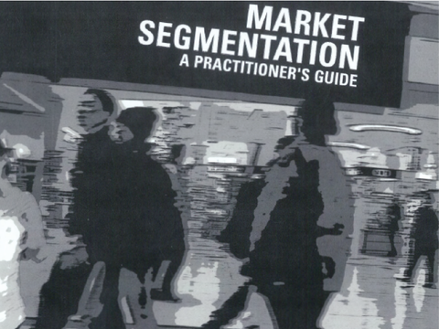 Market Segmentation: a Practitioner Guide to Segmentation